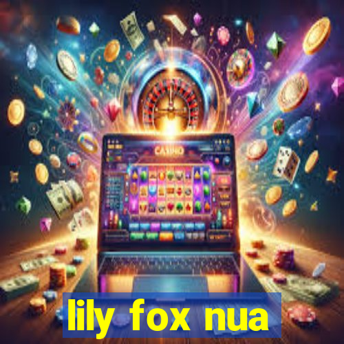 lily fox nua